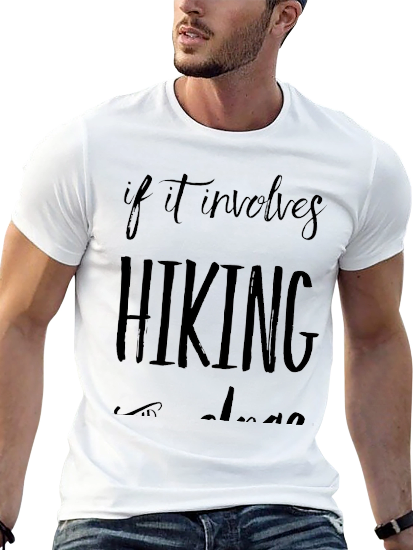 Hiking T-Shirt: If It Involves Hiking Im In