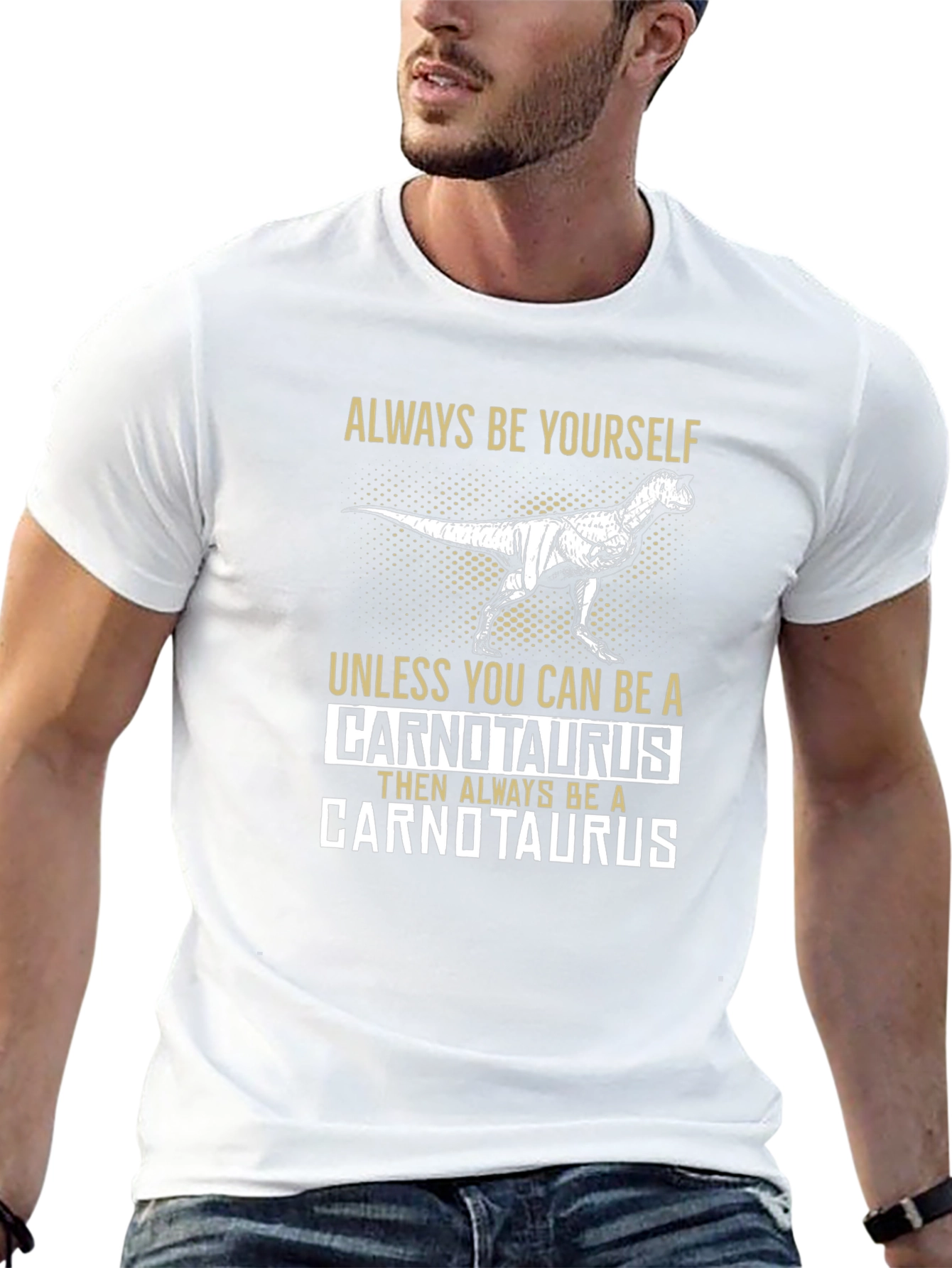 Dinosaur T-Shirt - Always Be Yourself Unless Carnotaurus