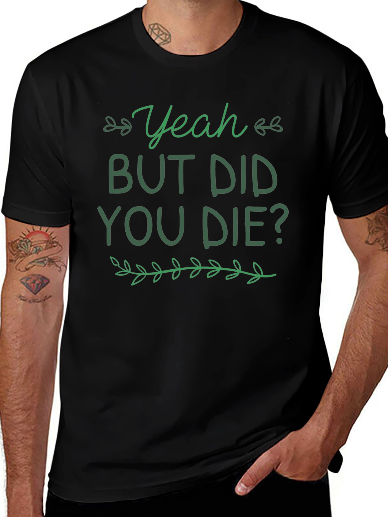 Yeah But Did You Die T-Shirt Funny Graphic Tee