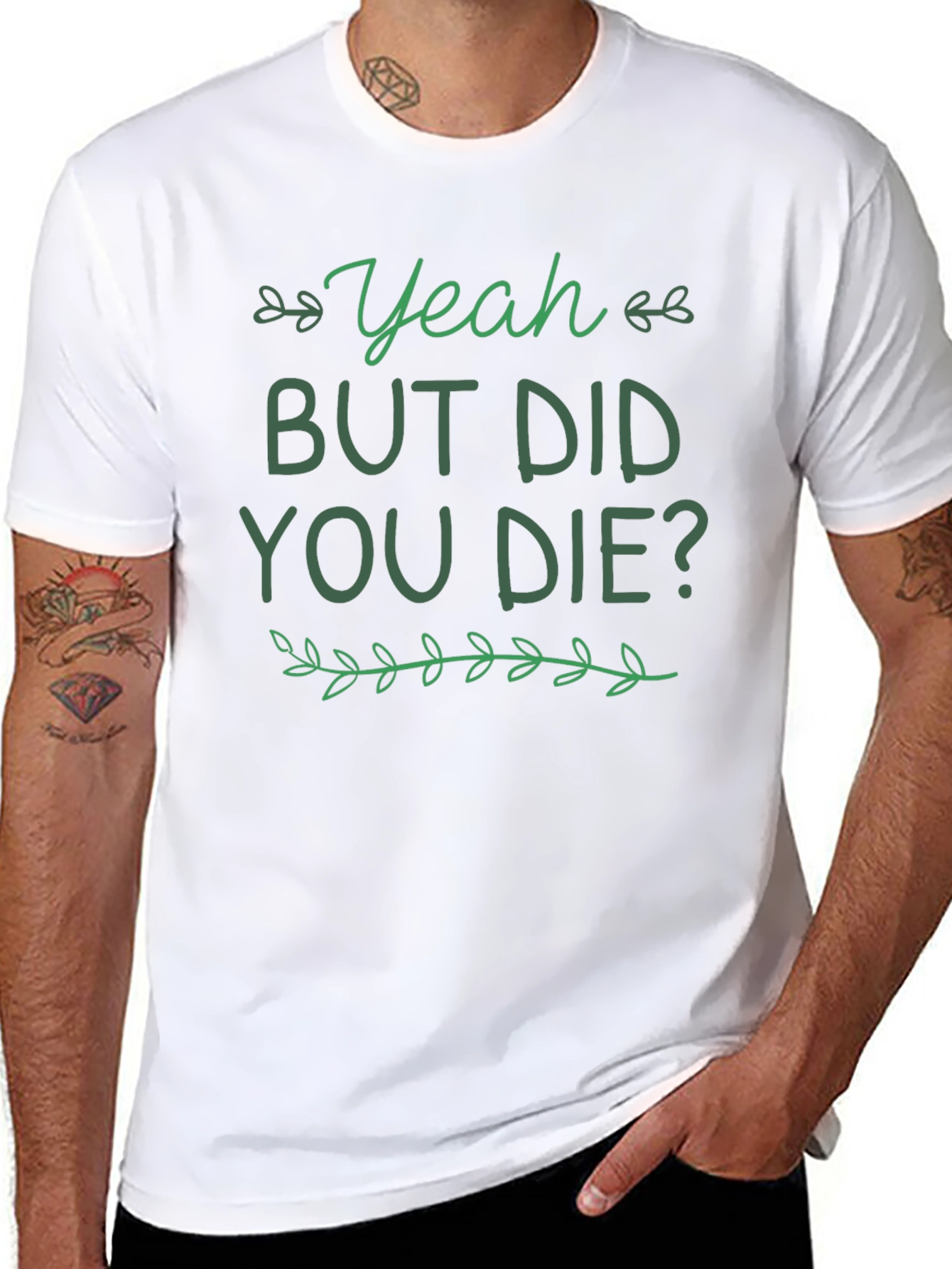 Yeah But Did You Die T-Shirt Funny Graphic Tee