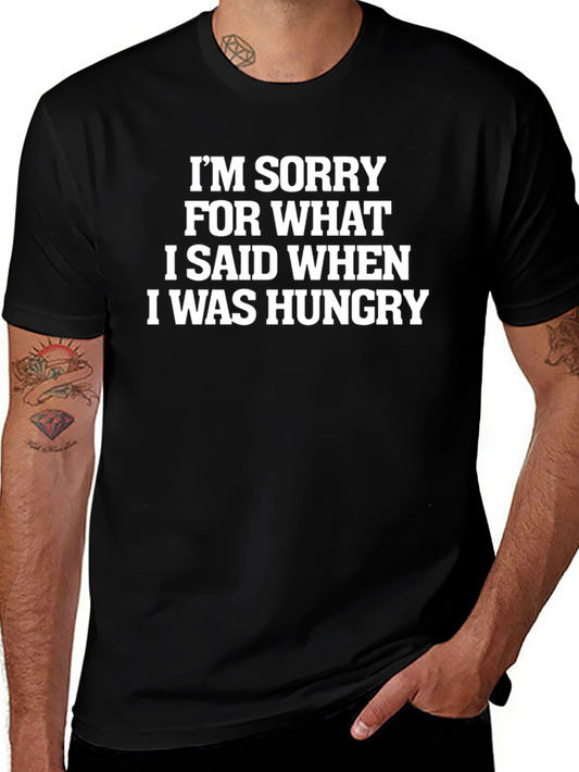 Funny Hungry Quote T-Shirt - Sorry For What I Said
