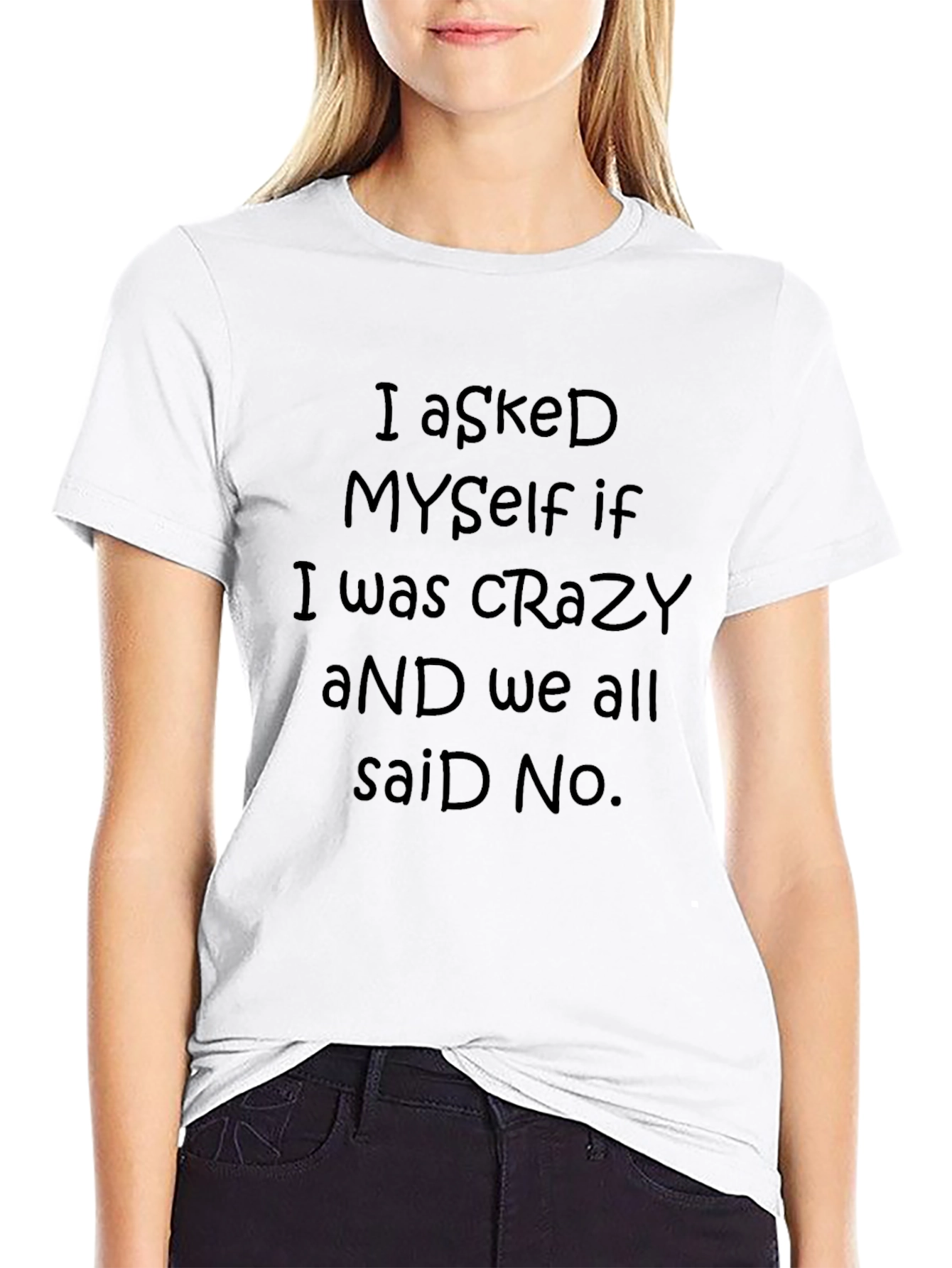 I Asked Myself If I Was Crazy T-Shirt