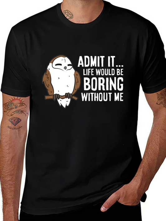 Funny Owl T-Shirt - Admit It Life Would Be Boring