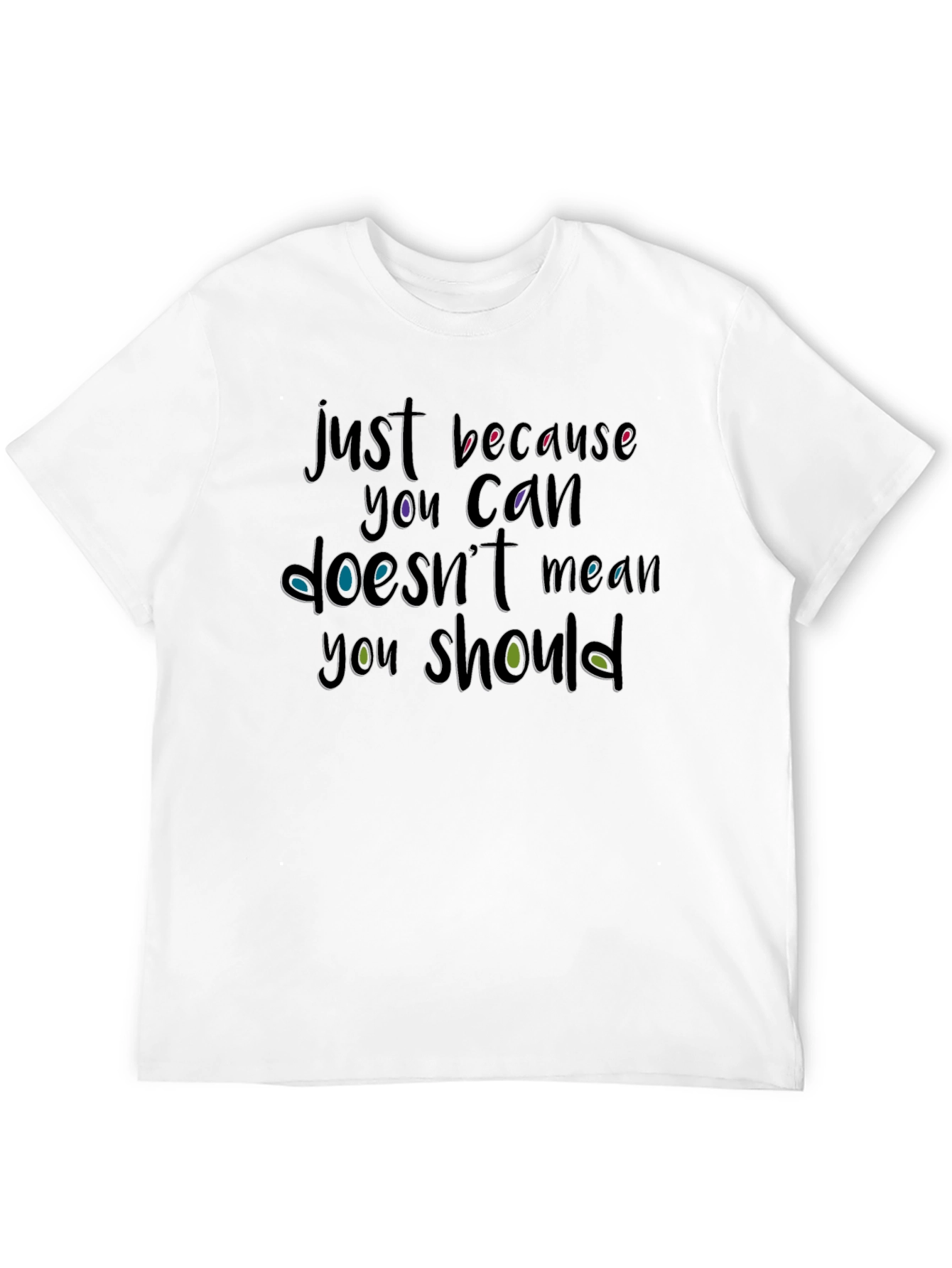 Just Because You Can T-Shirt