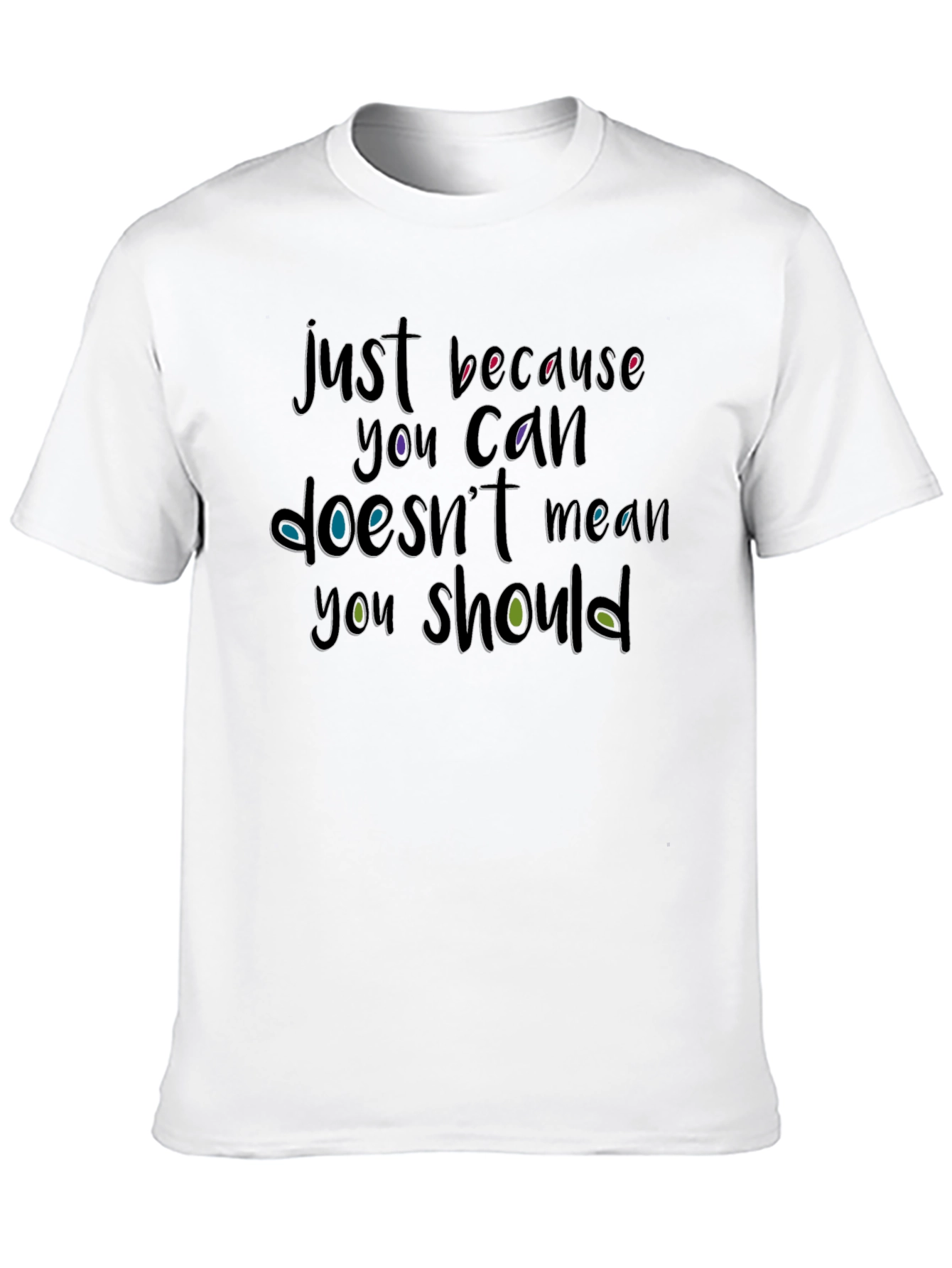 Just Because You Can T-Shirt