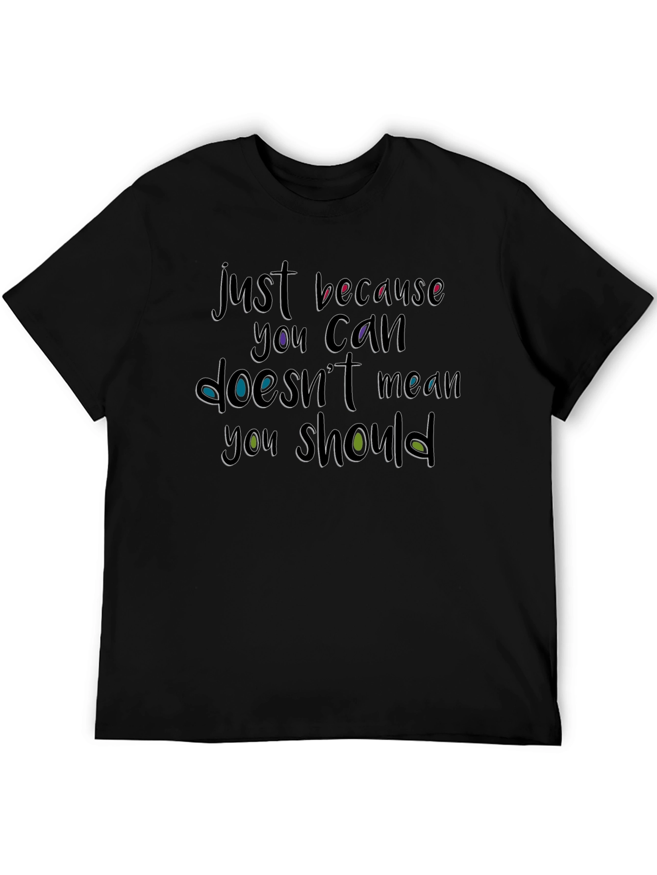 Just Because You Can T-Shirt