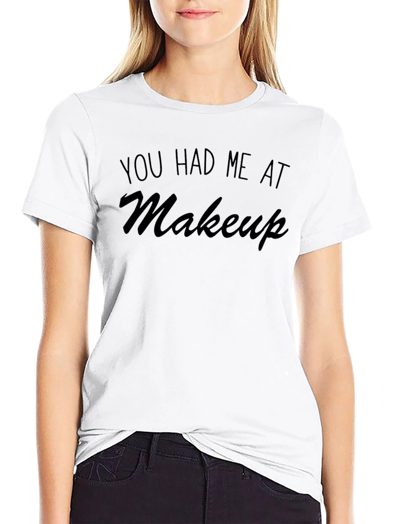 You Had Me At Makeup T-Shirt - Unisex