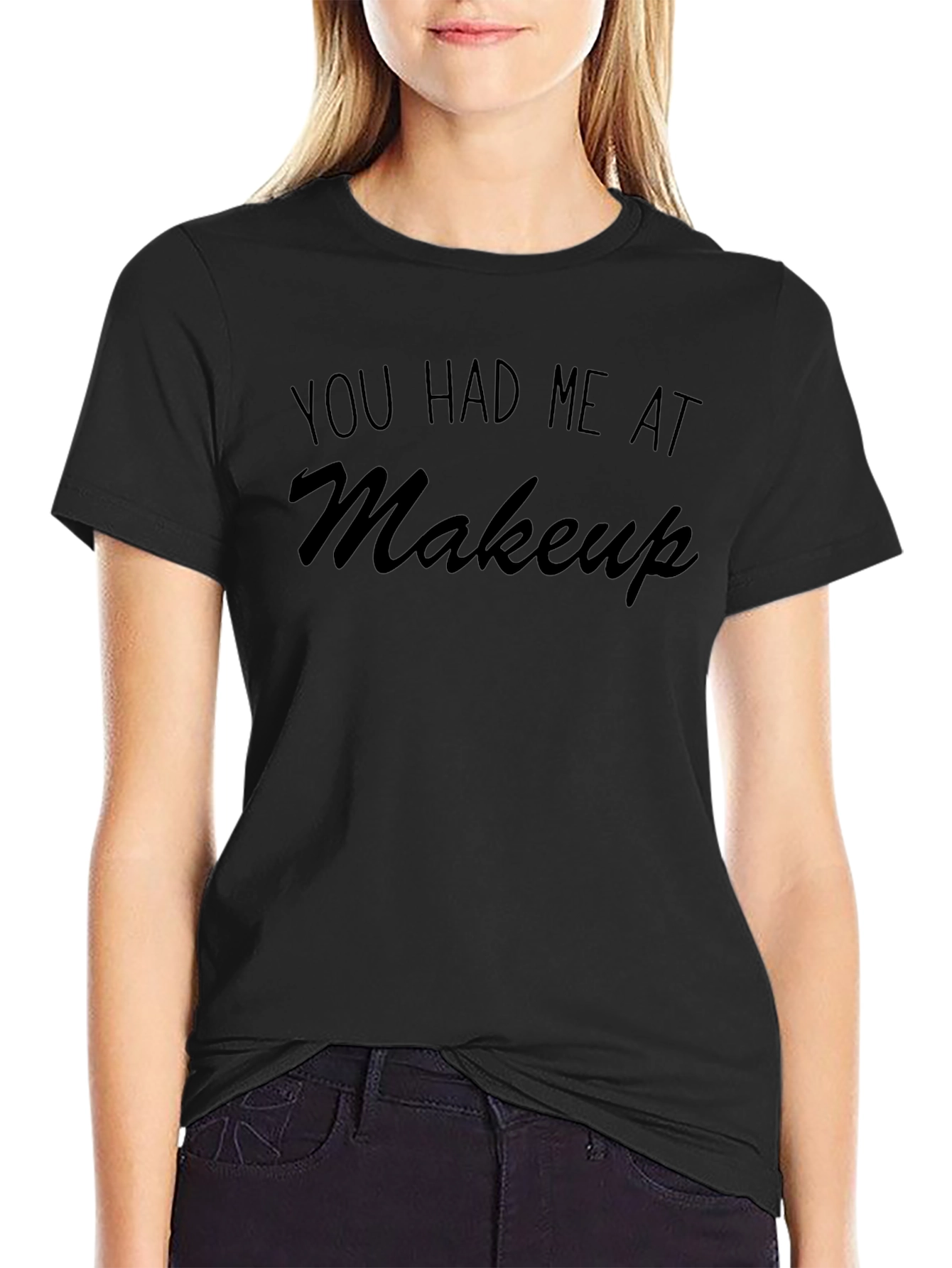 You Had Me At Makeup T-Shirt - Unisex