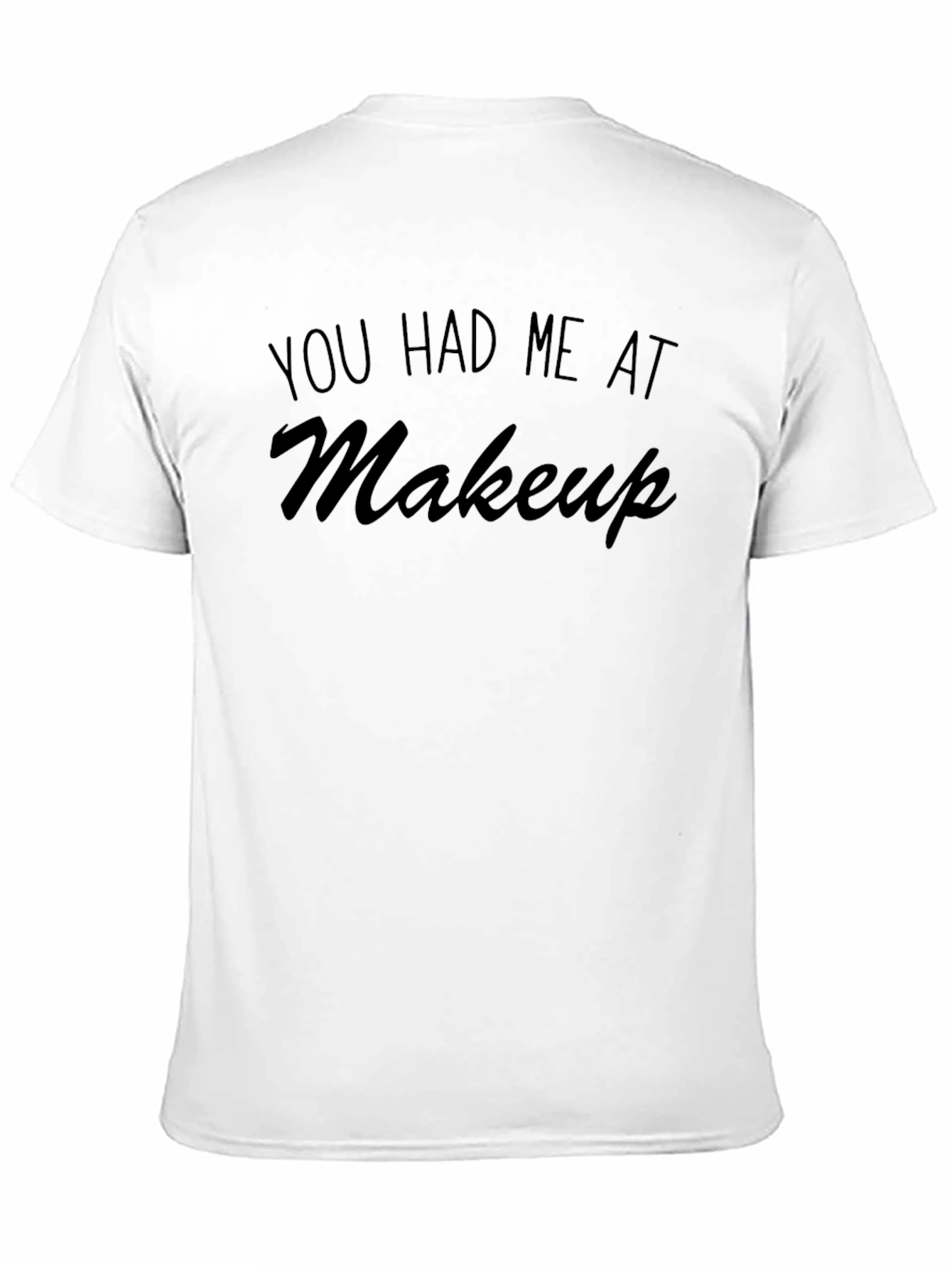 You Had Me At Makeup T-Shirt - Unisex