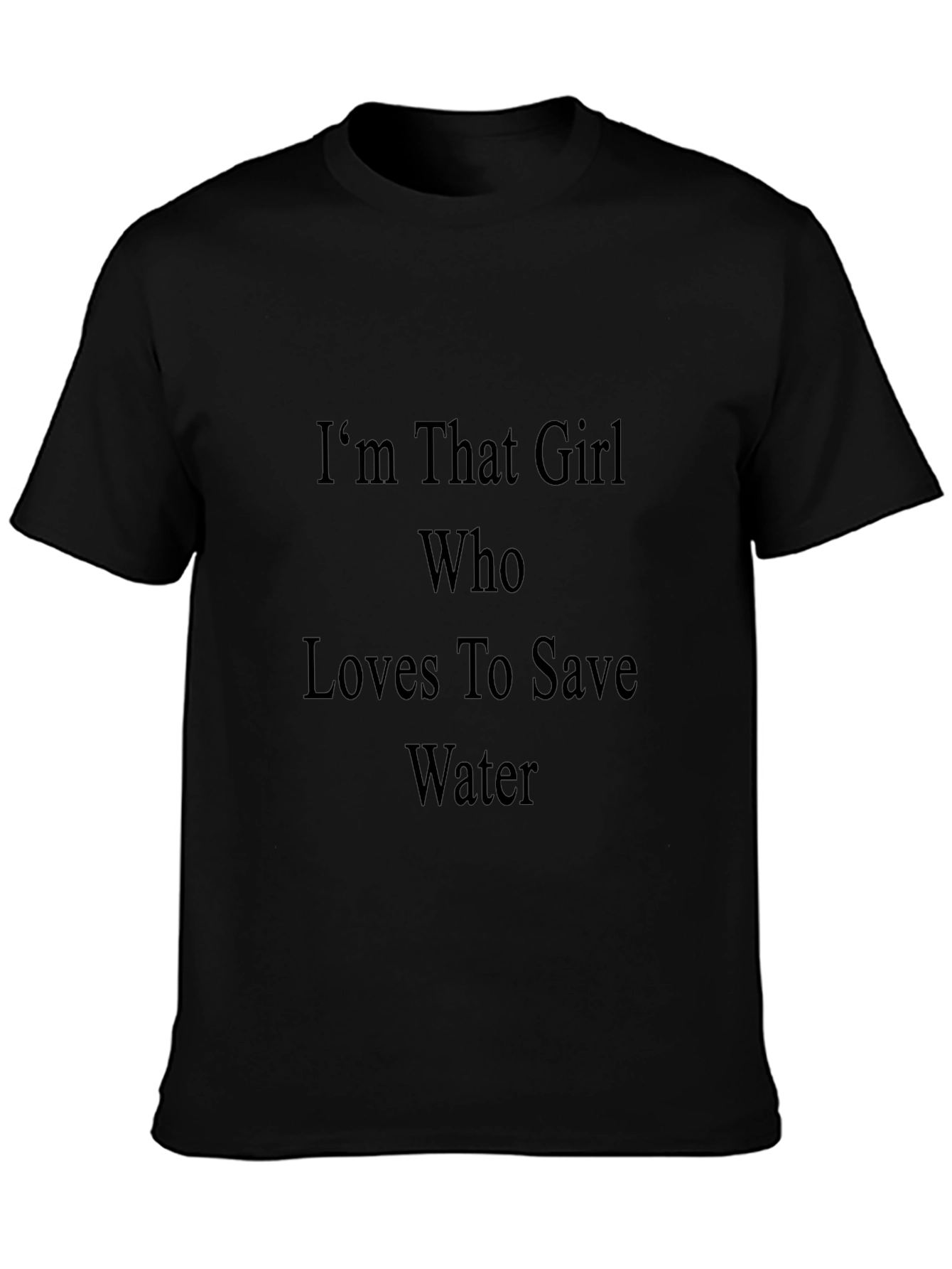 Im That Girl Who Loves To Save Water T-Shirt