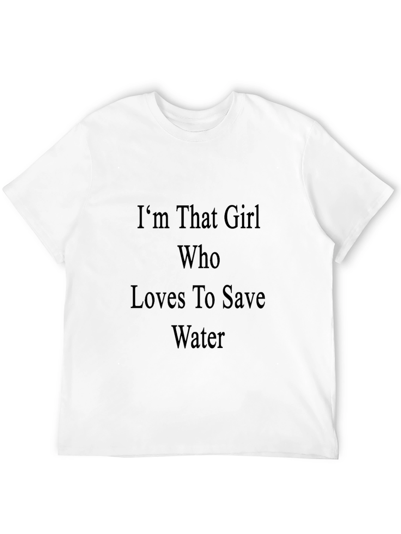 Im That Girl Who Loves To Save Water T-Shirt