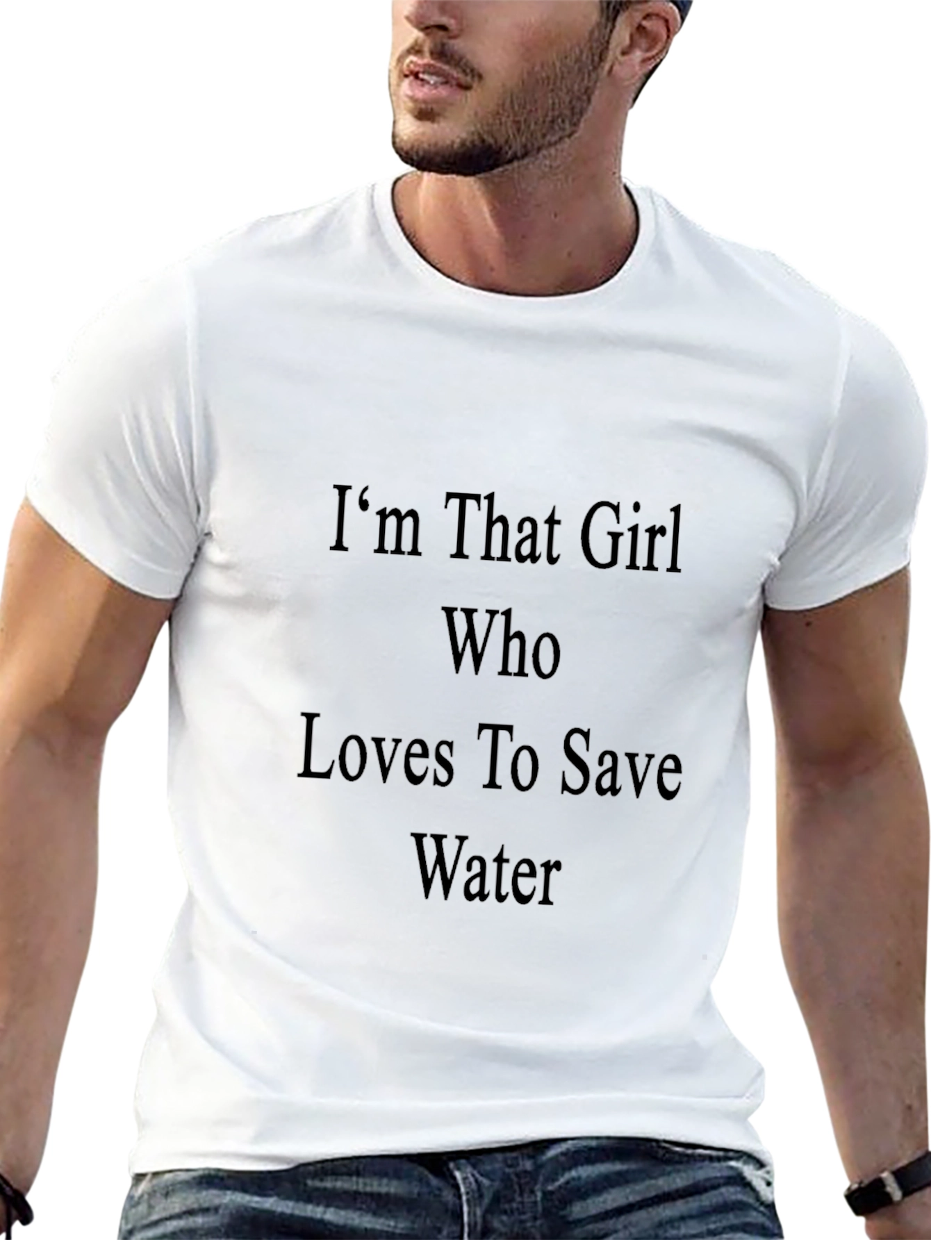 Im That Girl Who Loves To Save Water T-Shirt