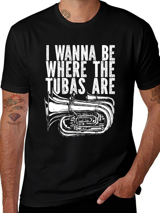 Tuba Lovers T-Shirt: I Wanna Be Where the Tubas Are