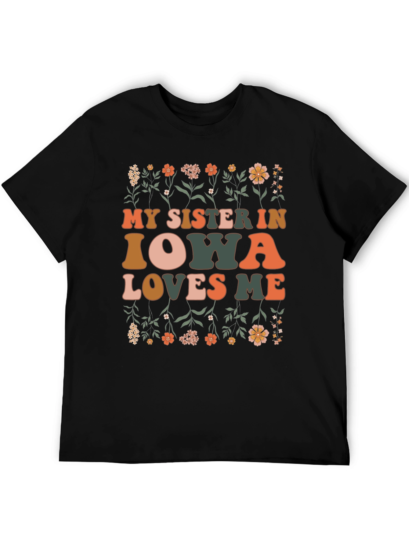 My Sister in Iowa Loves Me Floral T-Shirt
