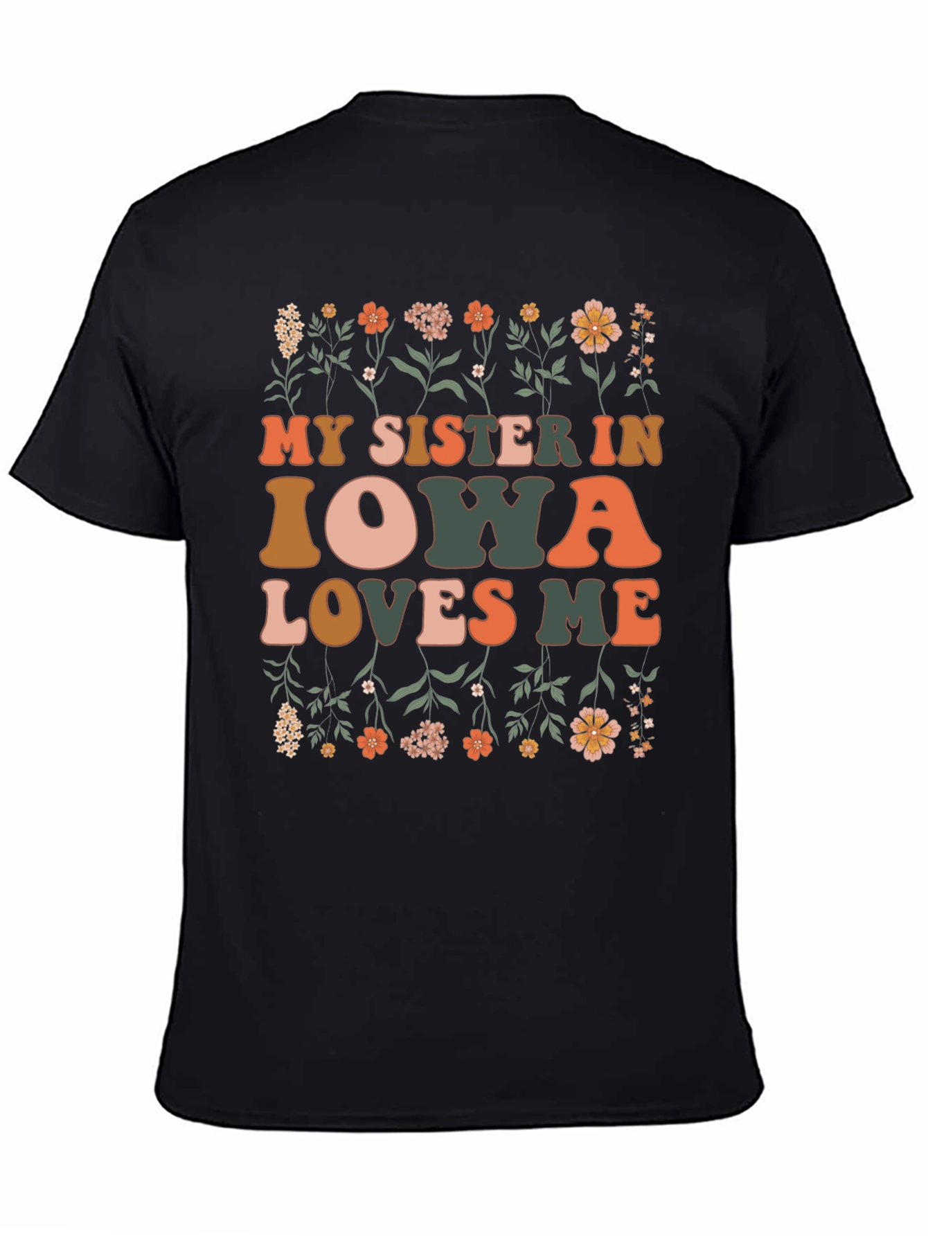 My Sister in Iowa Loves Me Floral T-Shirt
