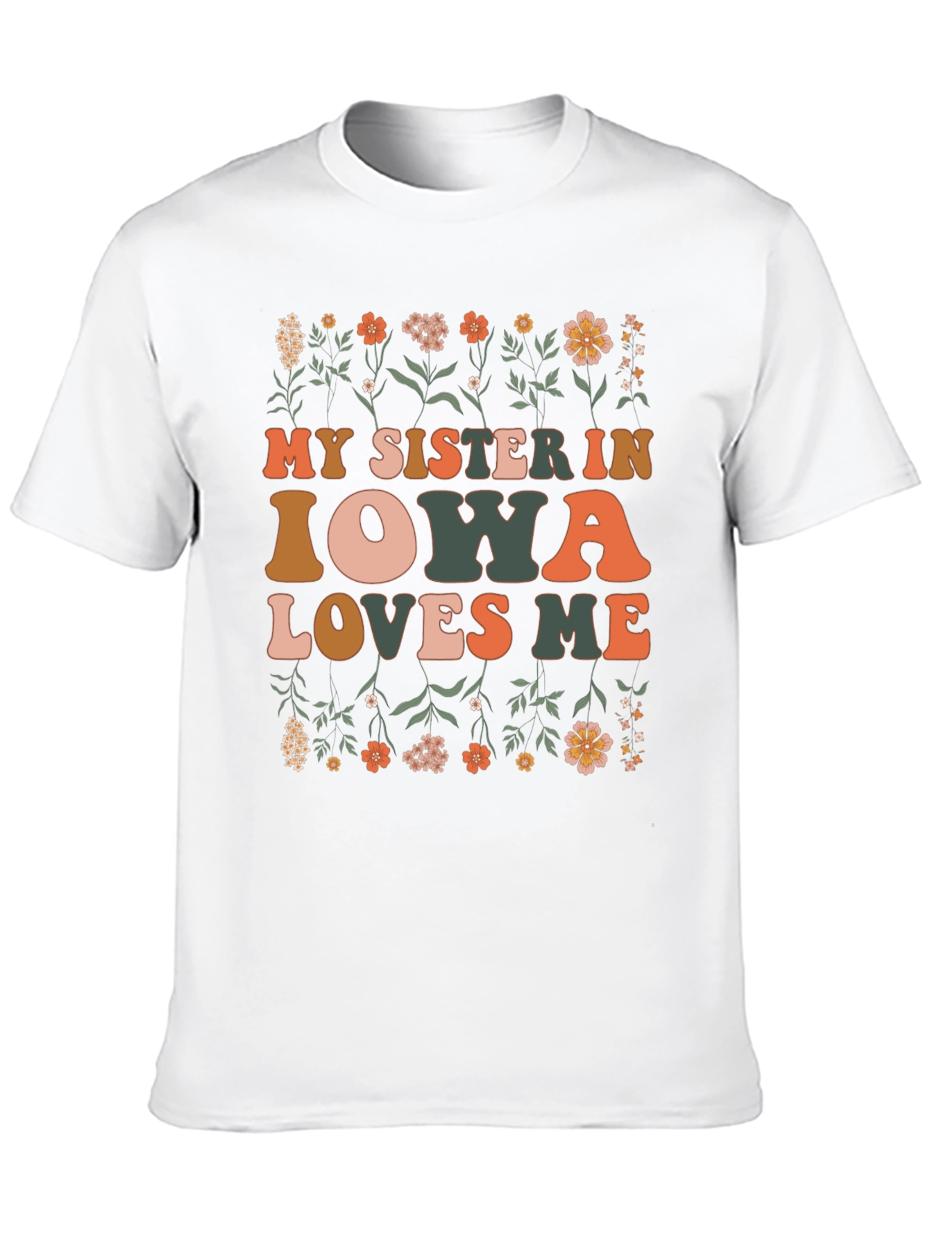 My Sister in Iowa Loves Me Floral T-Shirt