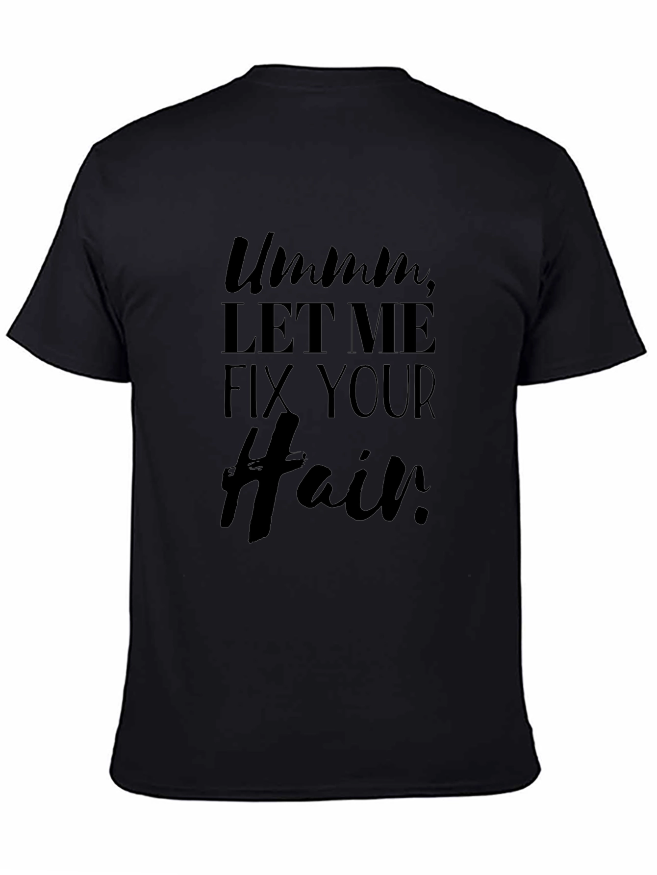 Ummm Let Me Fix Your Hair T-Shirt