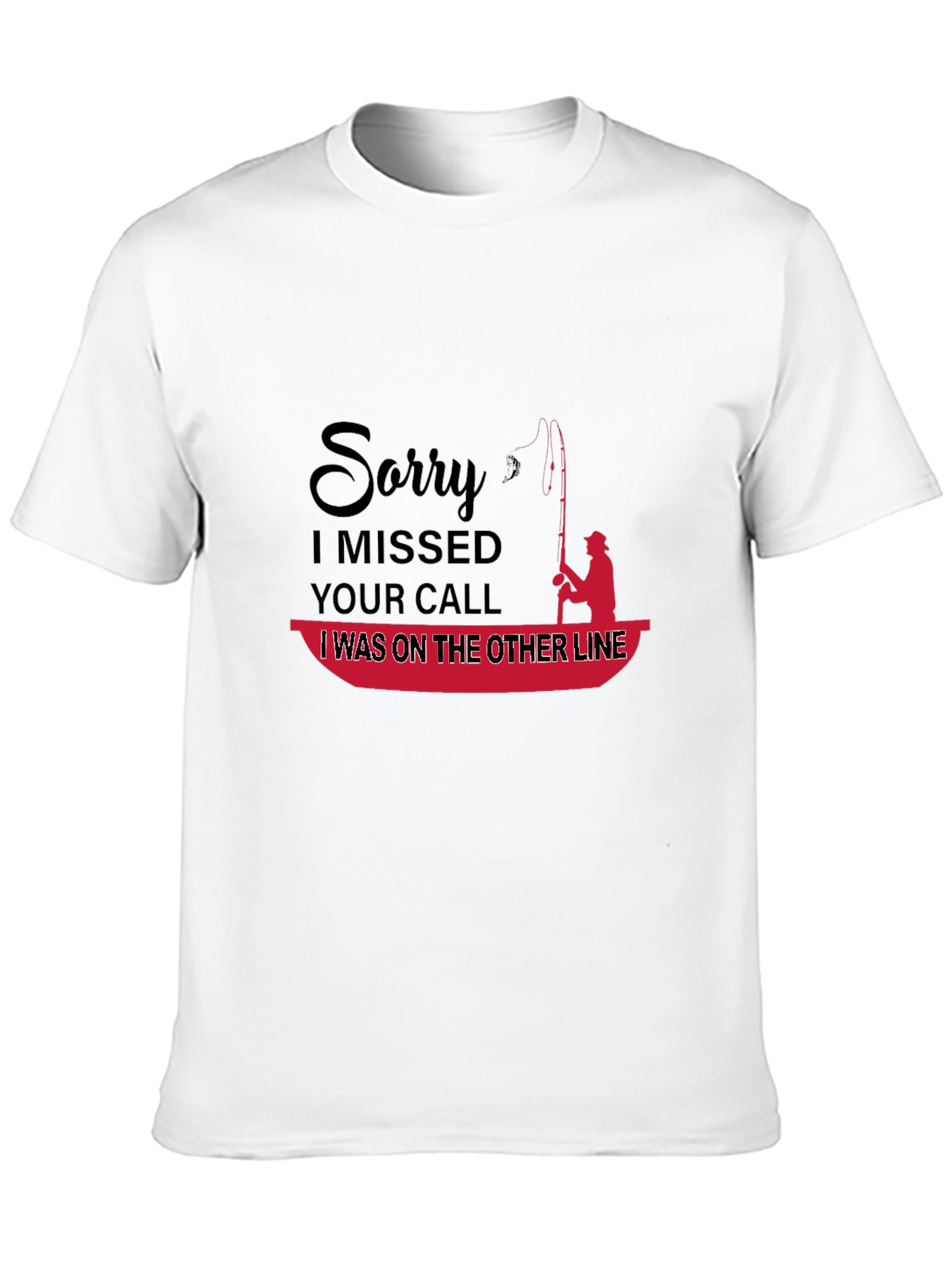 Funny Fishing T-Shirt: Sorry I Missed Your Call