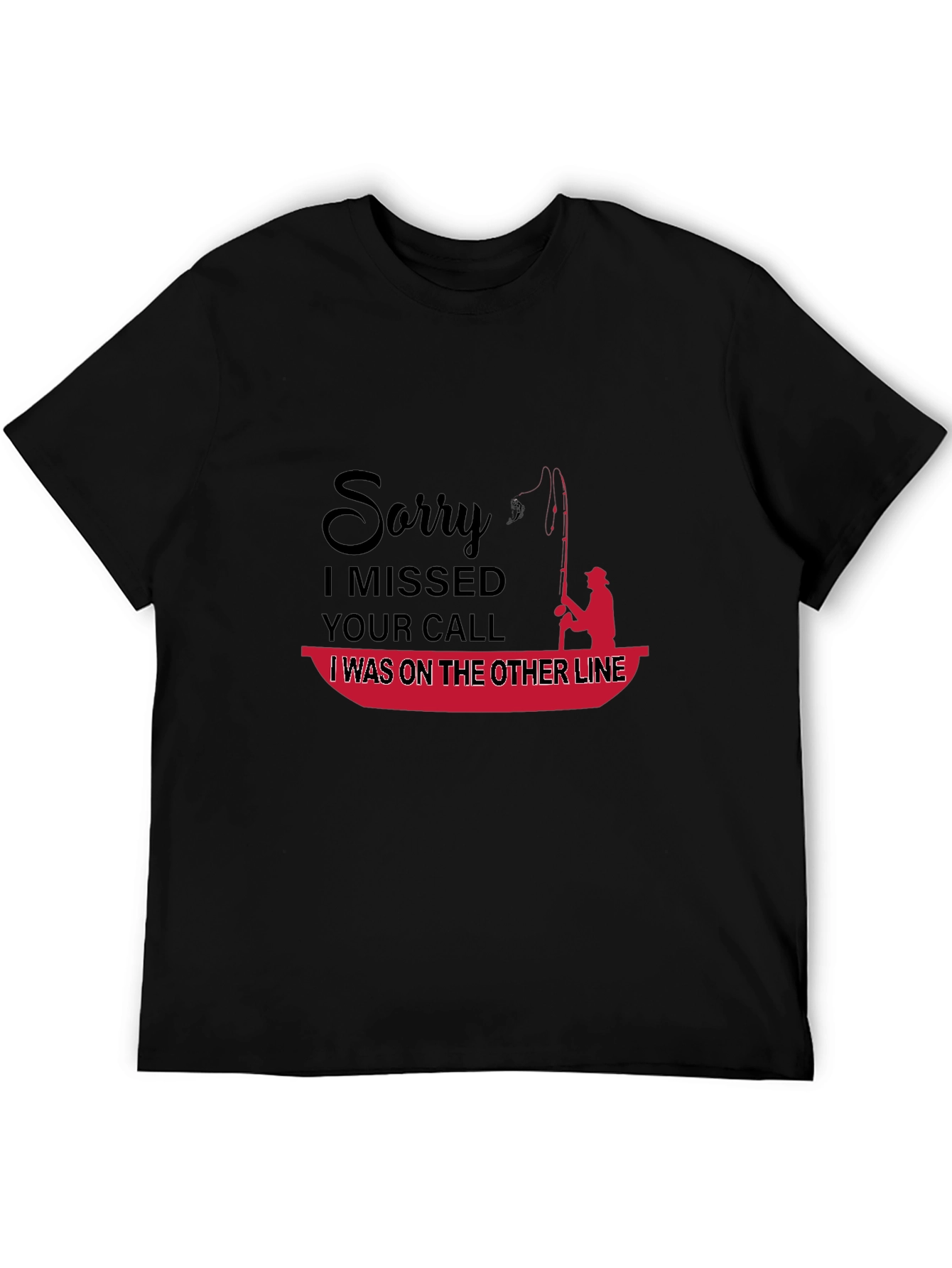 Funny Fishing T-Shirt: Sorry I Missed Your Call