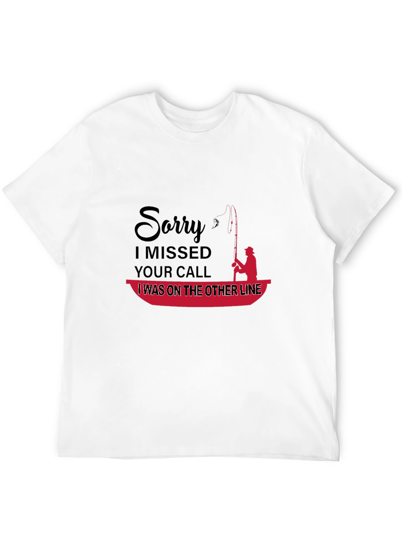 Funny Fishing T-Shirt: Sorry I Missed Your Call