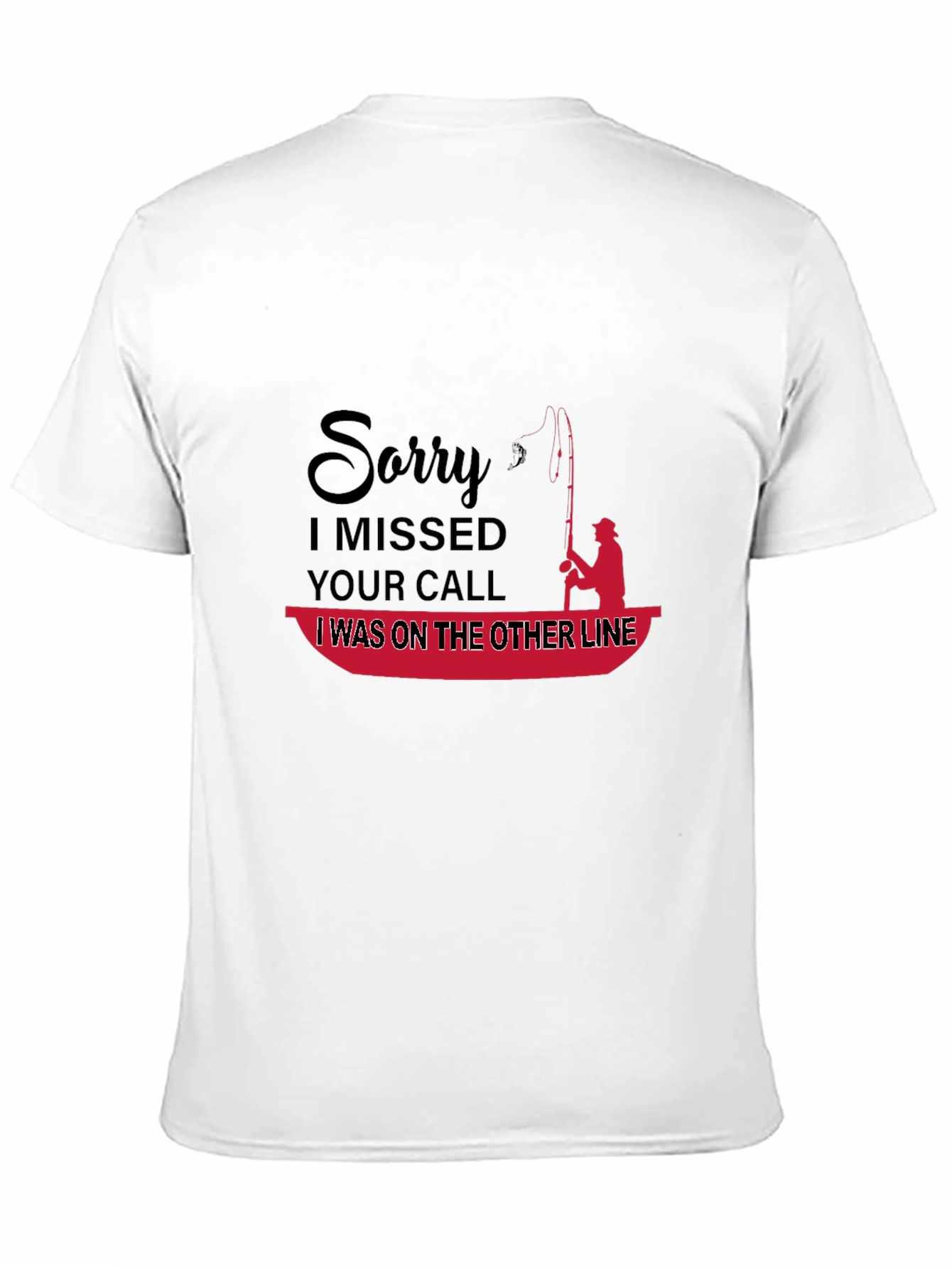 Funny Fishing T-Shirt: Sorry I Missed Your Call