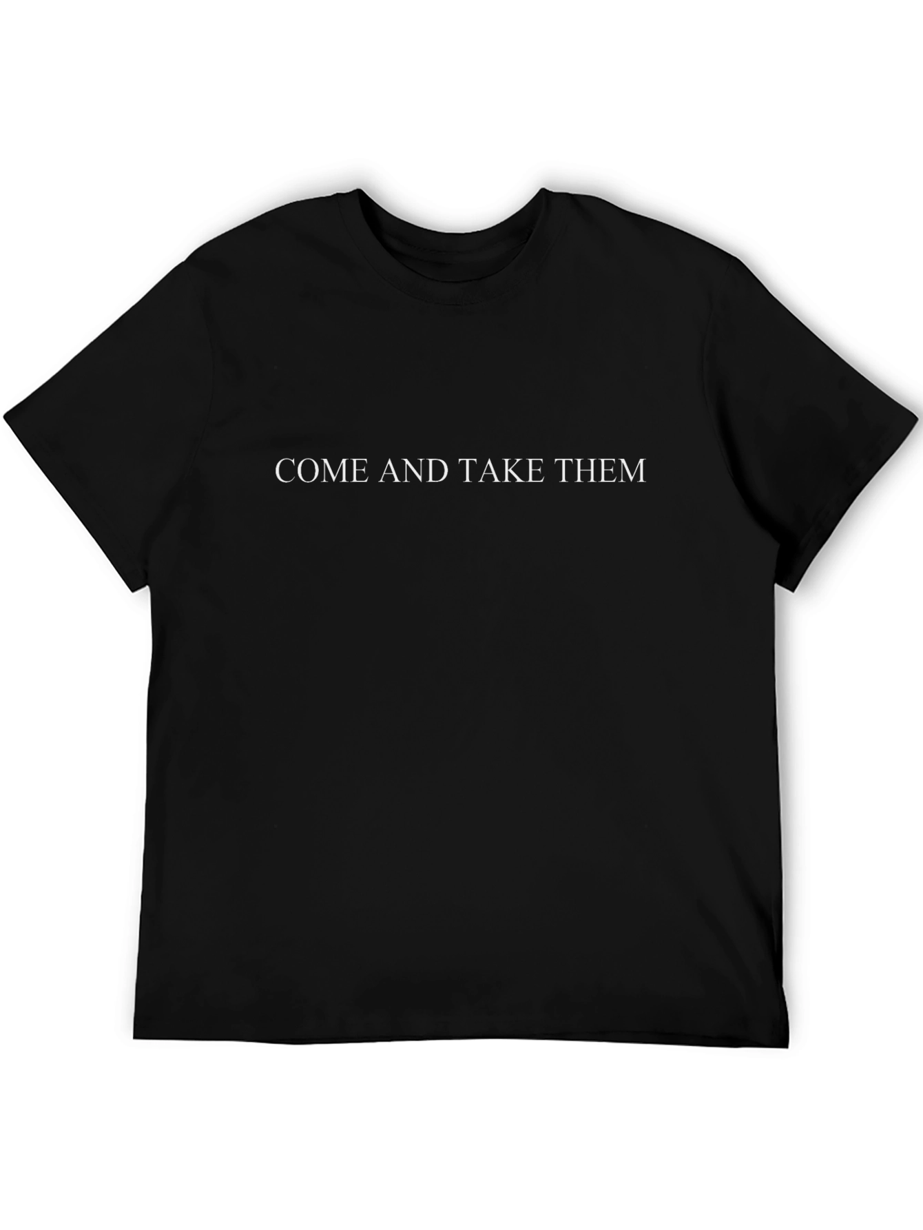 Come and Take Them T-Shirt - Bold Statement Tee