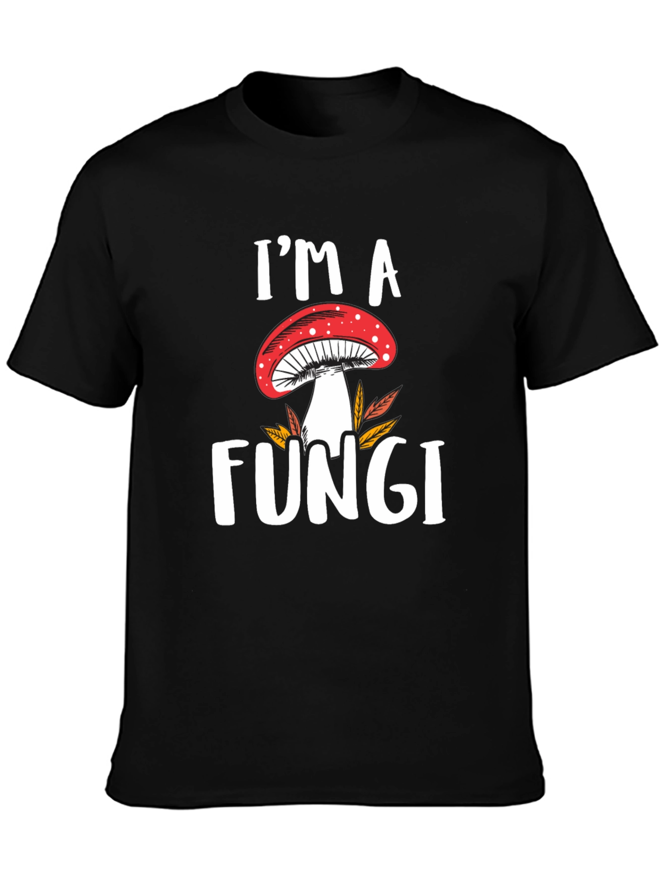 Im a Fungi T-Shirt - Mushroom Graphic Tee