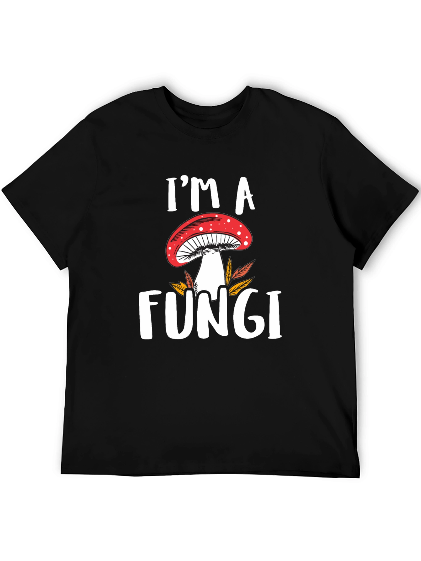 Im a Fungi T-Shirt - Mushroom Graphic Tee