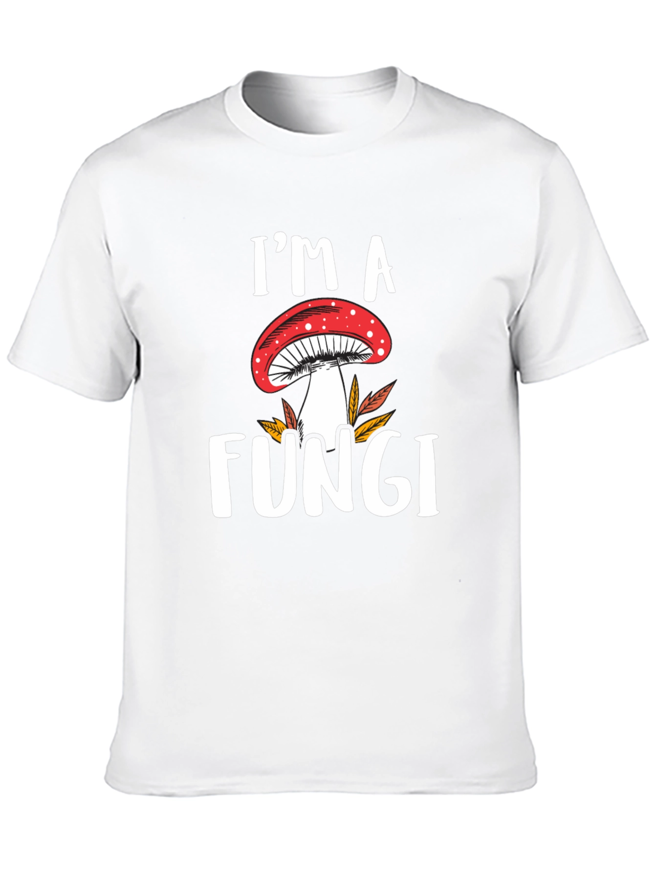 Im a Fungi T-Shirt - Mushroom Graphic Tee