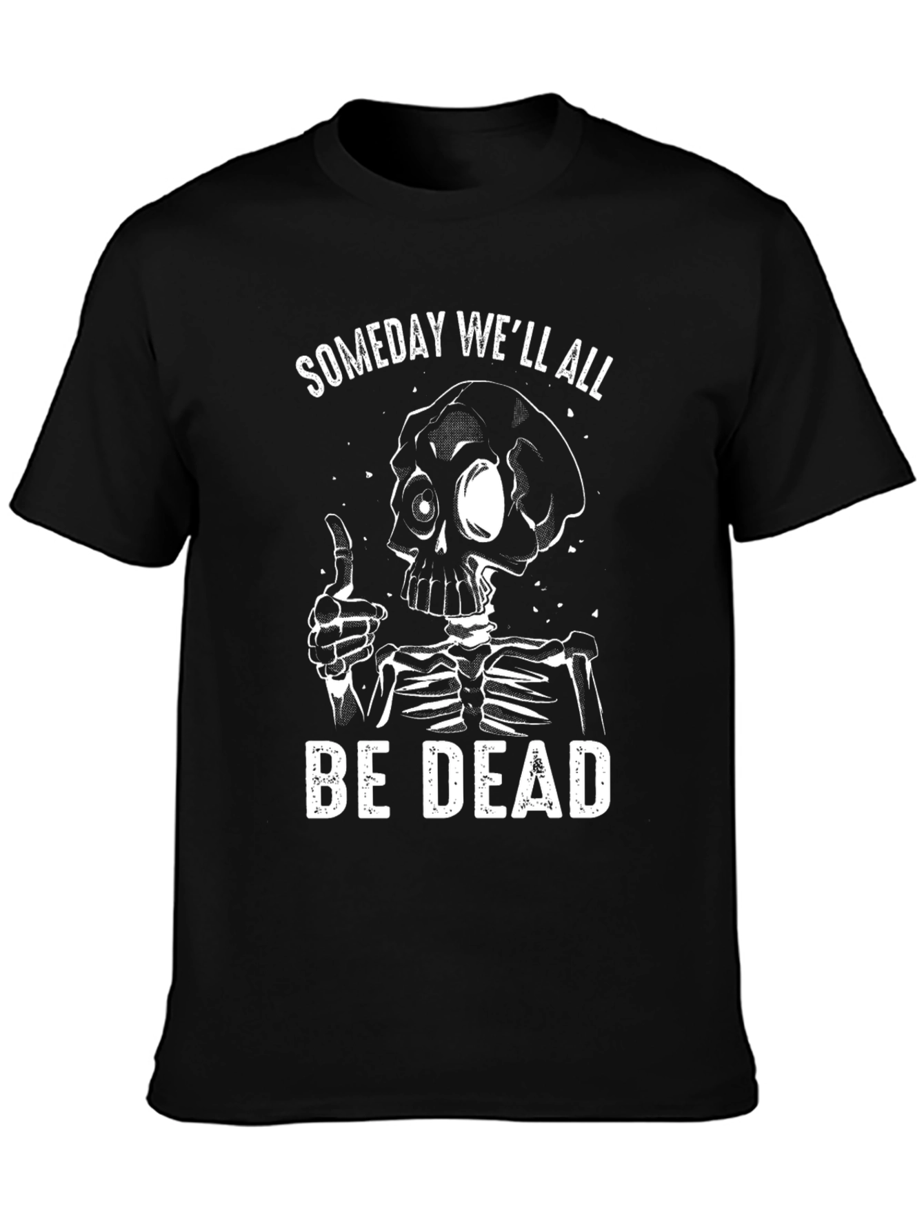 Someday Well All Be Dead Skeleton Graphic T-Shirt