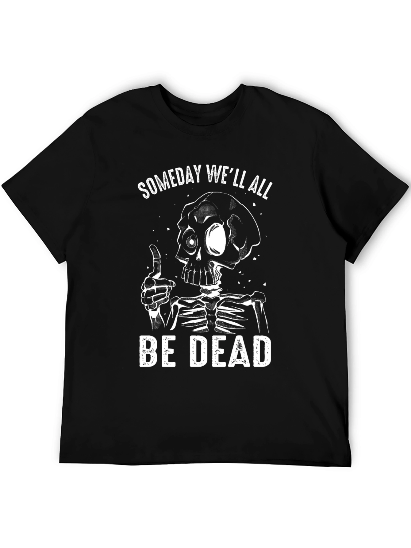 Someday Well All Be Dead Skeleton Graphic T-Shirt