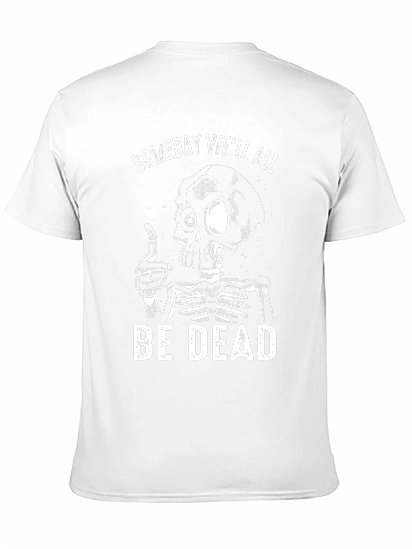 Someday Well All Be Dead Skeleton Graphic T-Shirt