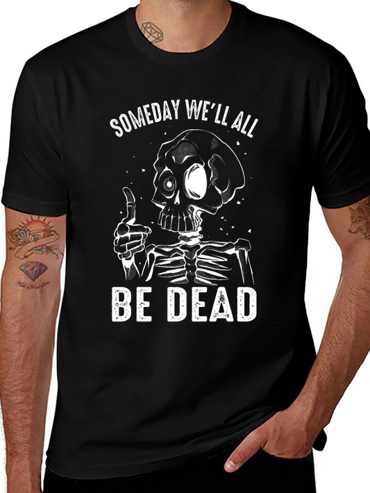 Someday Well All Be Dead Skeleton Graphic T-Shirt