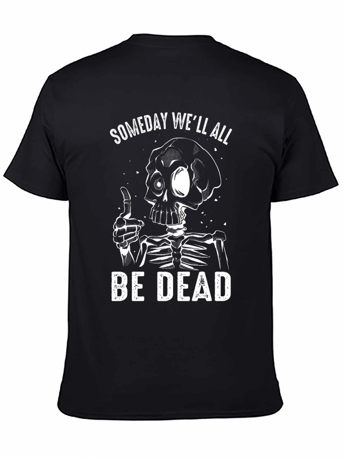 Someday Well All Be Dead Skeleton Graphic T-Shirt