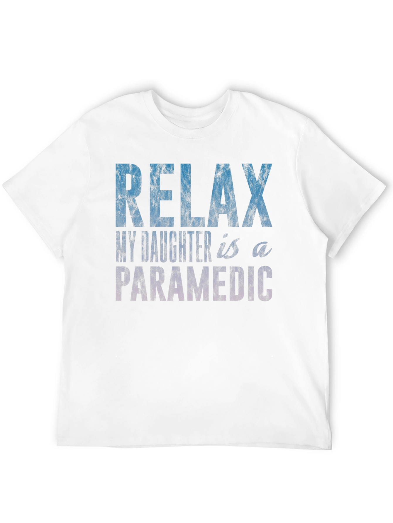 Relax My Daughter is a Paramedic T-Shirt