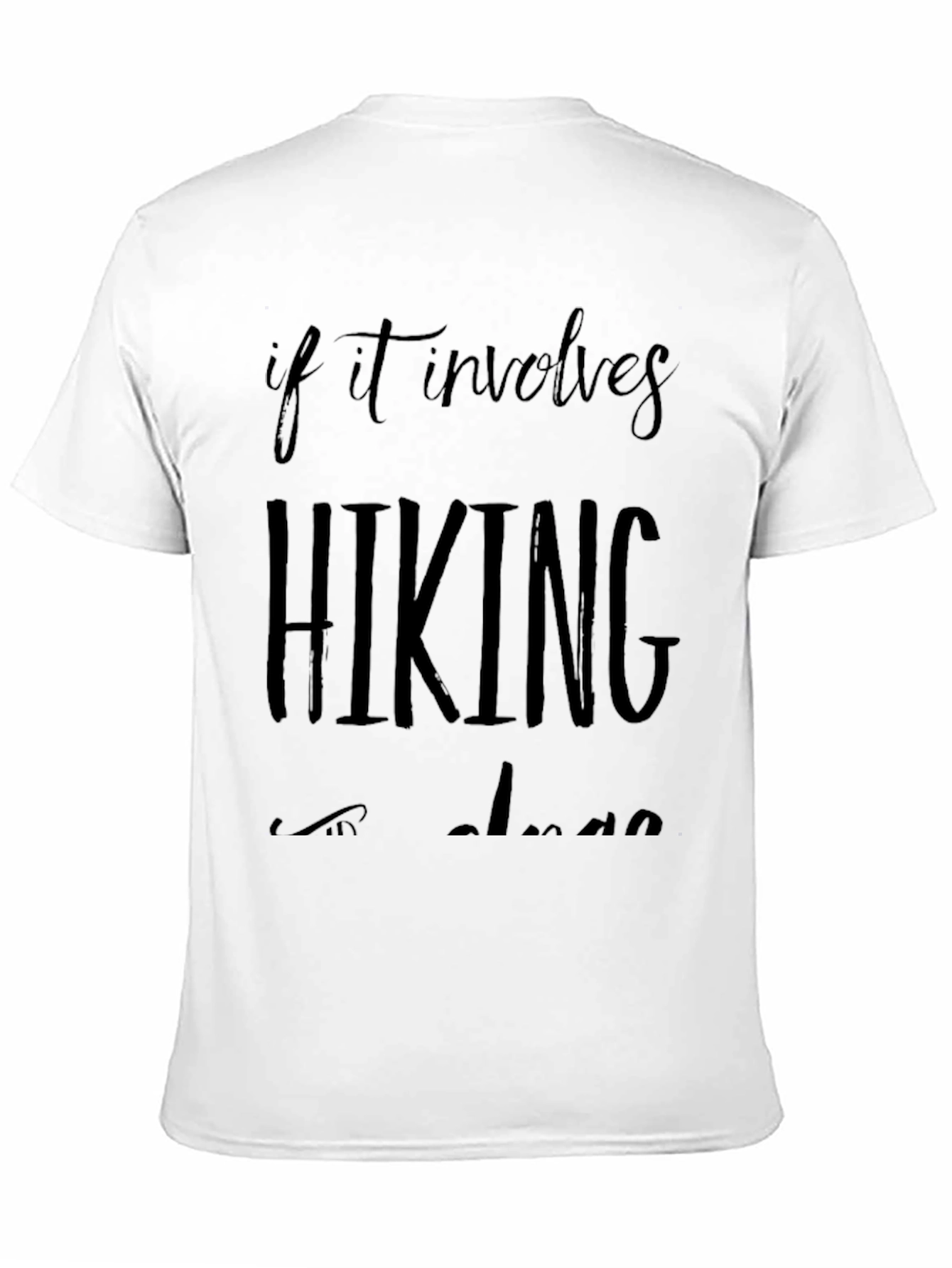 Hiking T-Shirt: If It Involves Hiking Im In