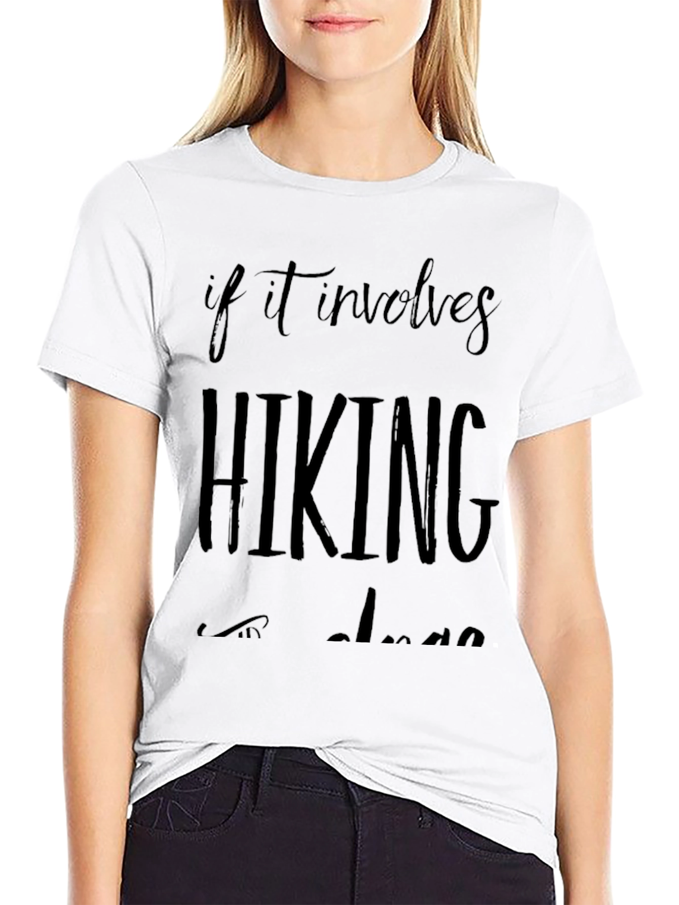 Hiking T-Shirt: If It Involves Hiking Im In
