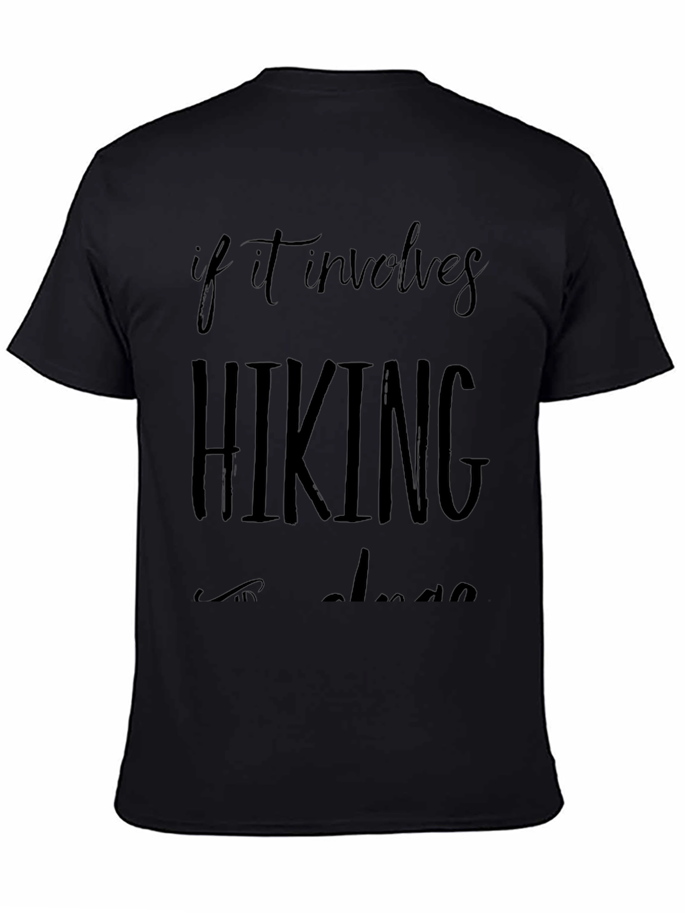 Hiking T-Shirt: If It Involves Hiking Im In
