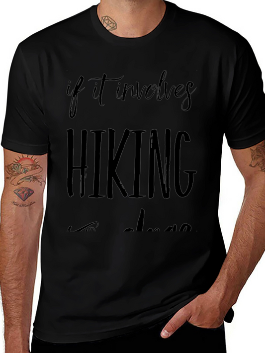 Hiking T-Shirt: If It Involves Hiking Im In