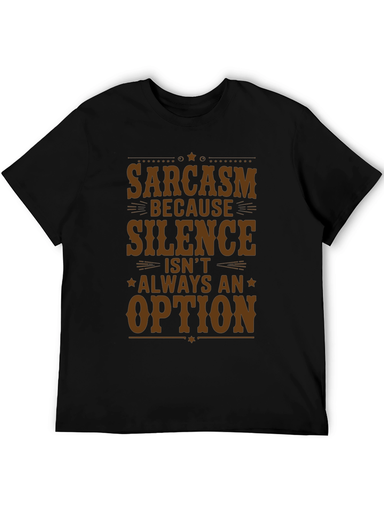 Sarcasm T-Shirt - Silence Isnt Always an Option