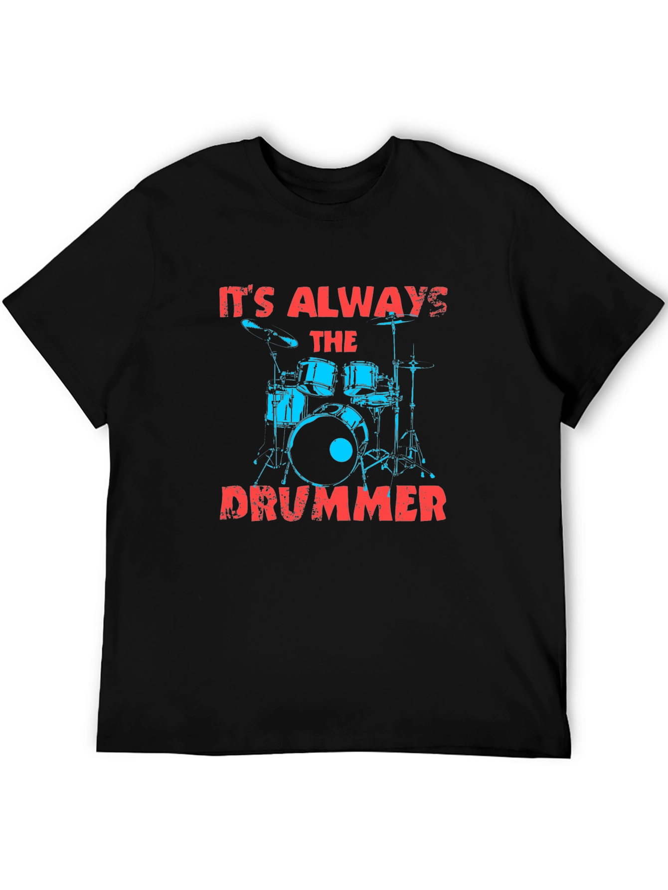 Its Always The Drummer Graphic T-Shirt