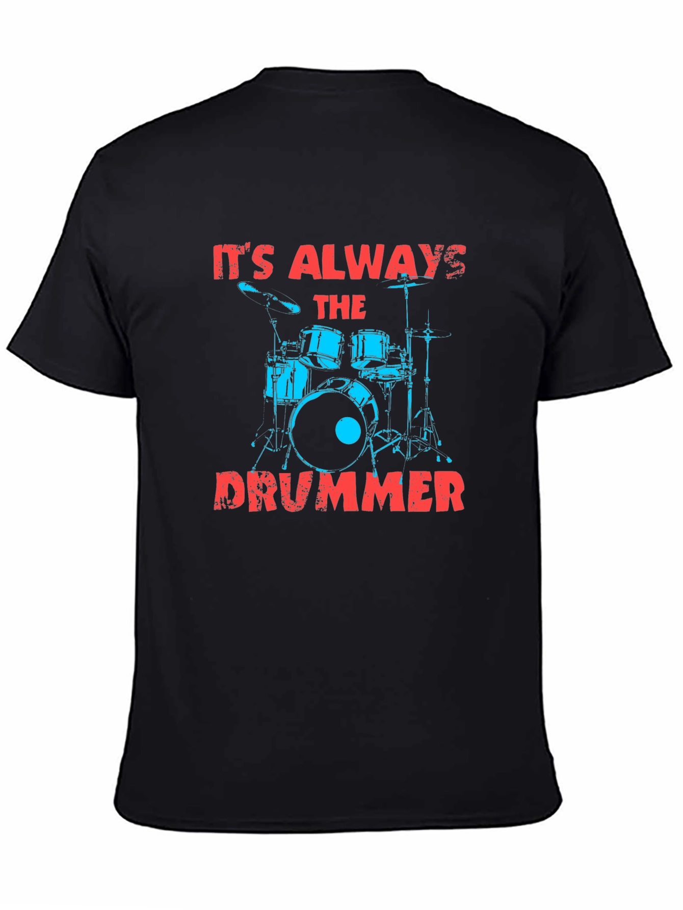 Its Always The Drummer Graphic T-Shirt