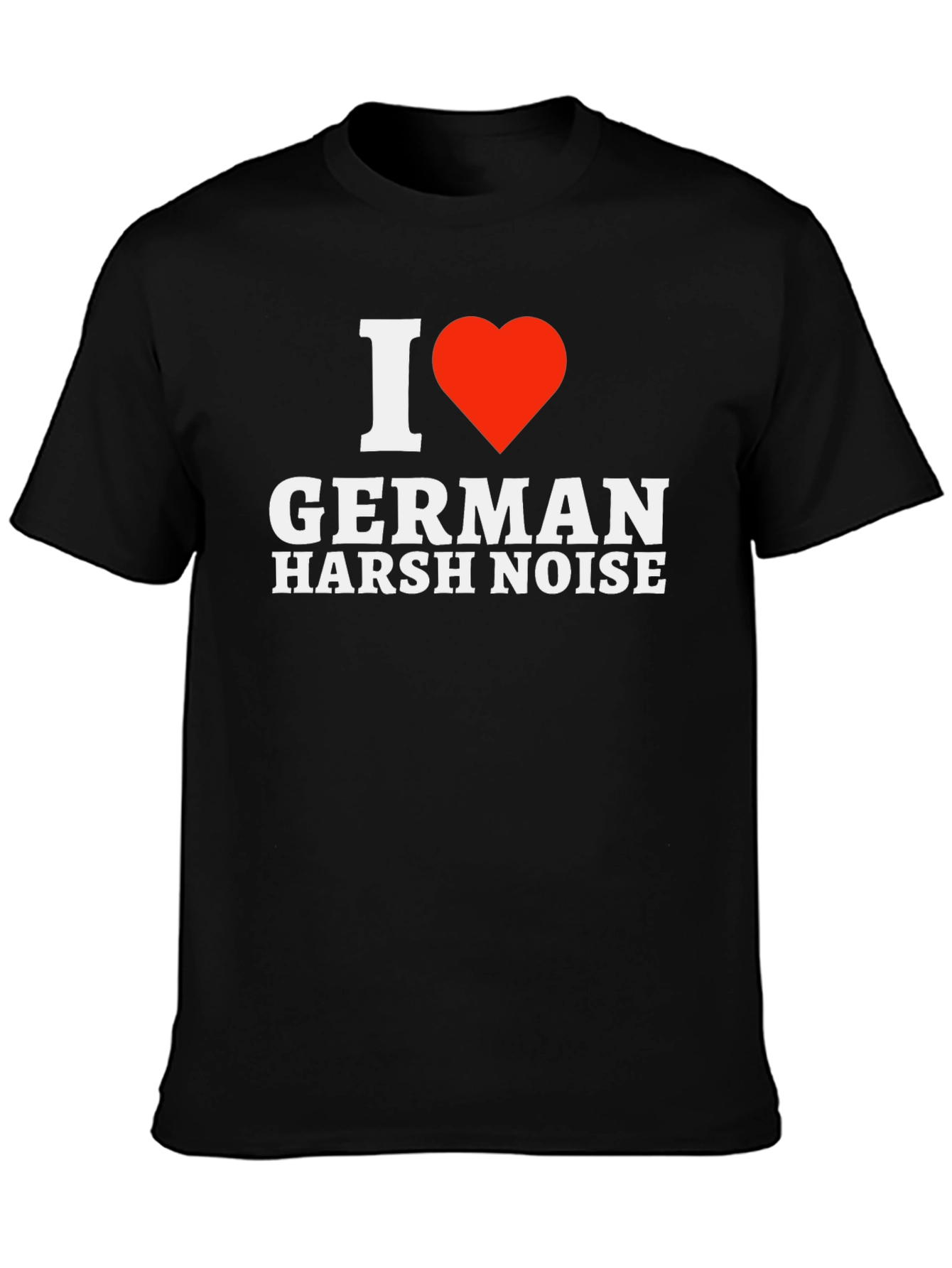 I Love German Harsh Noise T-Shirt