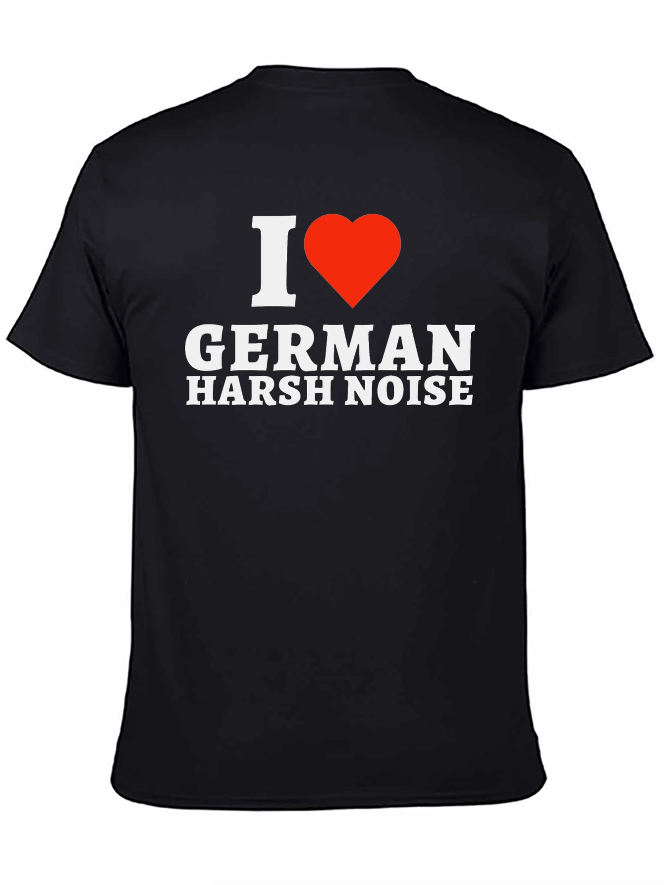I Love German Harsh Noise T-Shirt