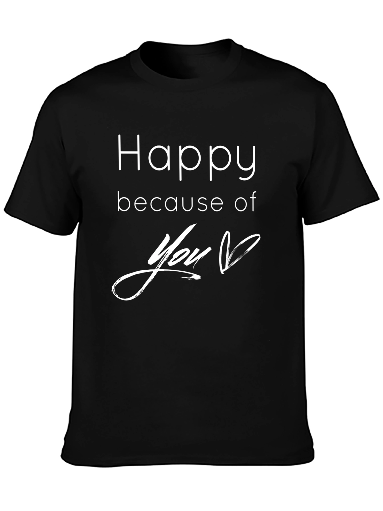 Happy Because of You T-Shirt - Black