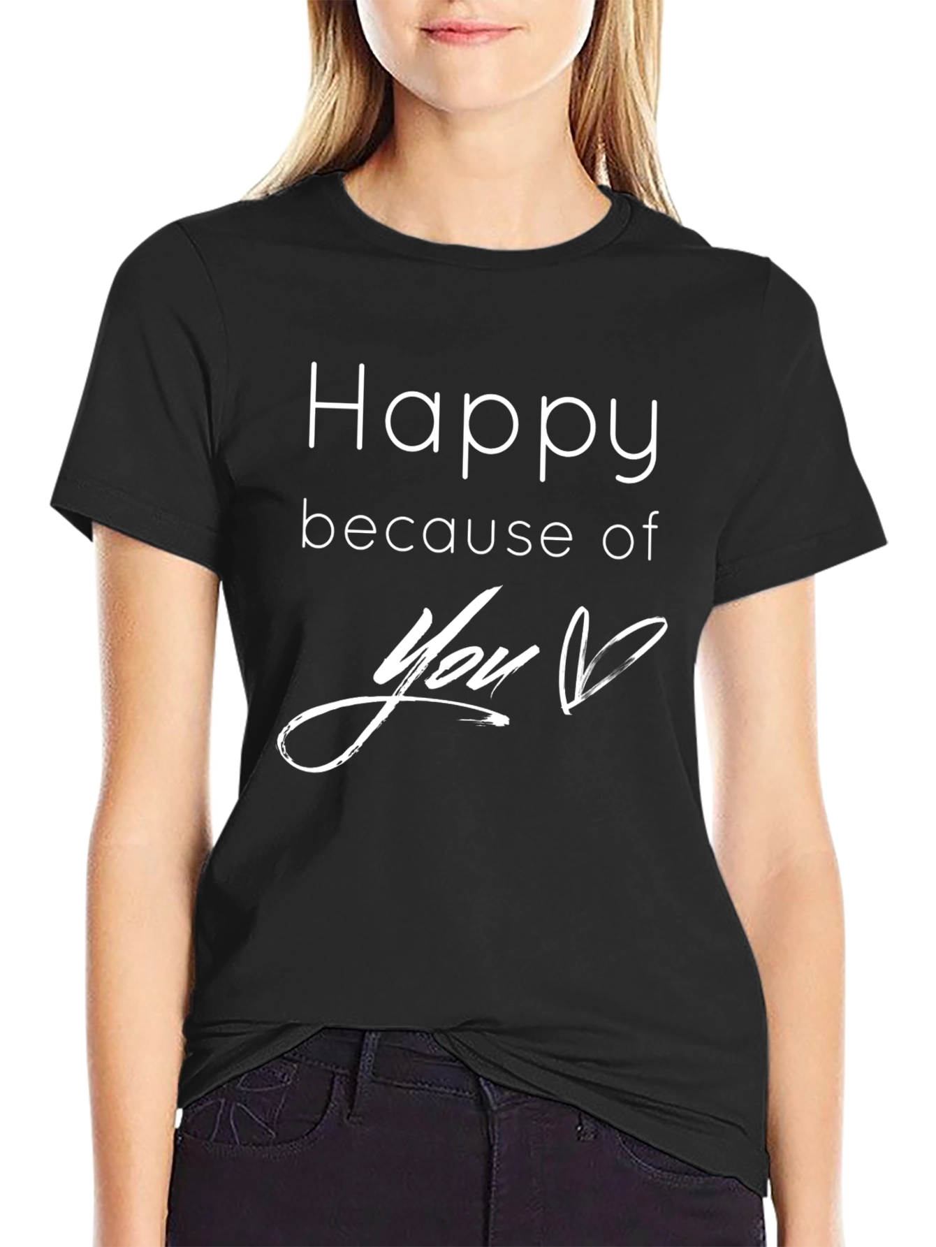 Happy Because of You T-Shirt - Black
