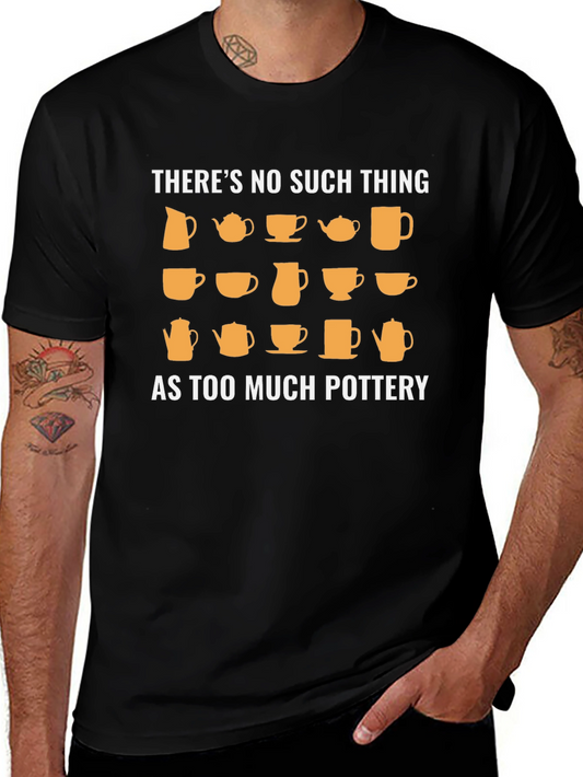 Pottery Lover T-Shirt - Theres No Such Thing As Too Much Pottery