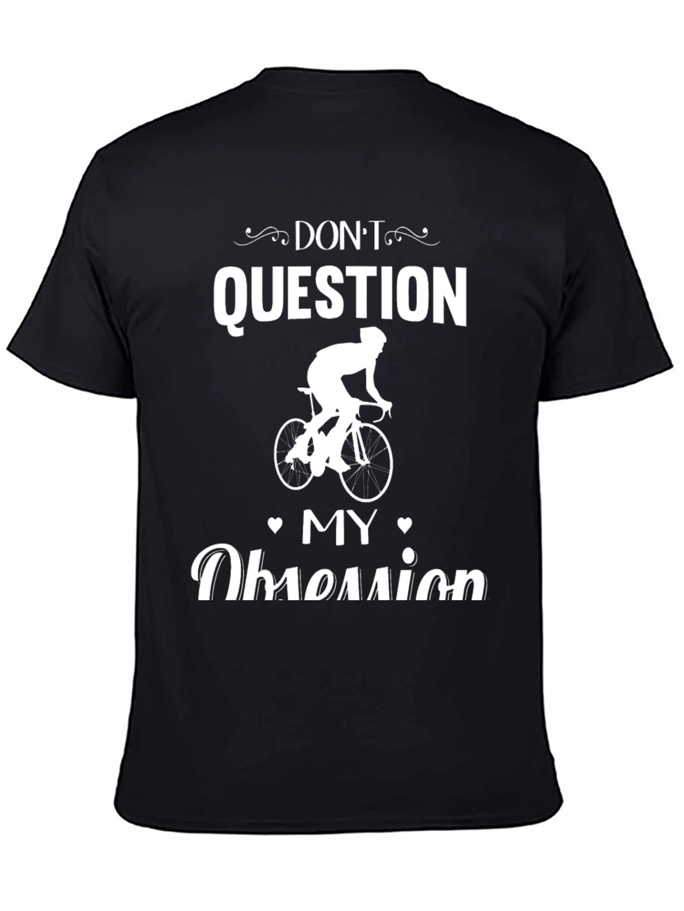 Cycling Obsession T-Shirt - Dont Question Graphic Tee