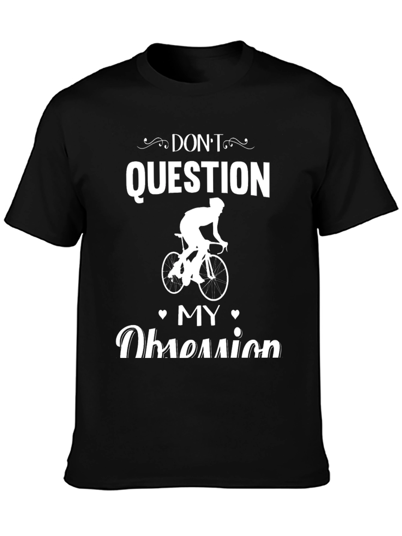 Cycling Obsession T-Shirt - Dont Question Graphic Tee