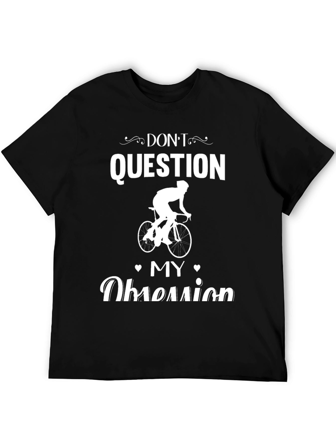 Cycling Obsession T-Shirt - Dont Question Graphic Tee